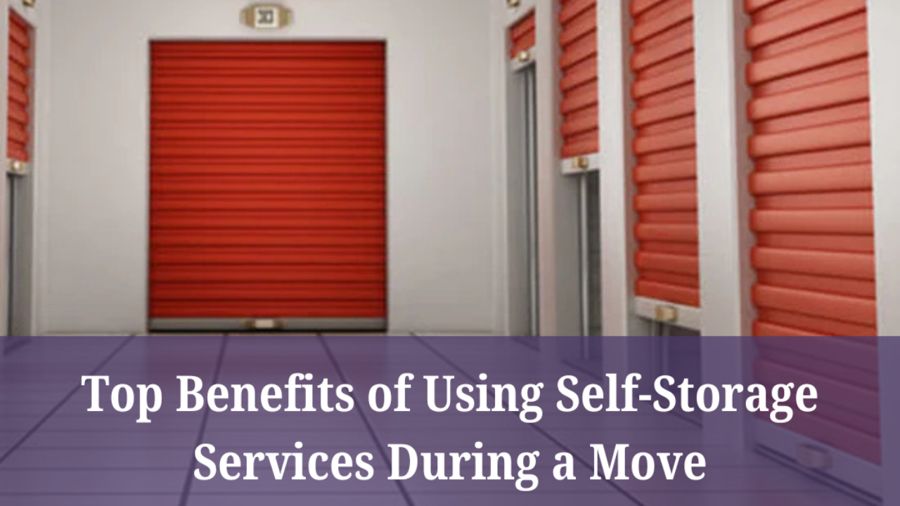 Top Benefits of Using Self-Storage Services During a Move